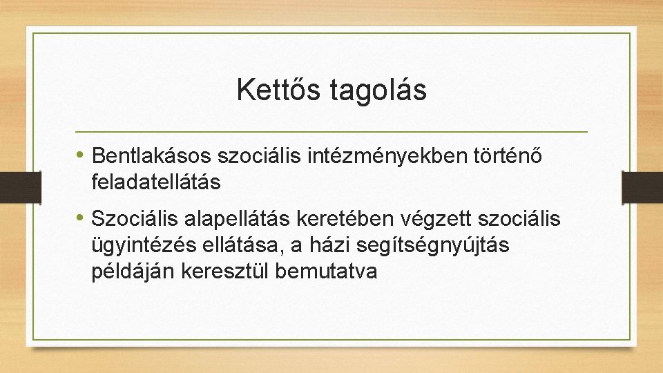 Kettős tagolás • Bentlakásos szociális intézményekben történő feladatellátás • Szociális alapellátás keretében végzett szociális