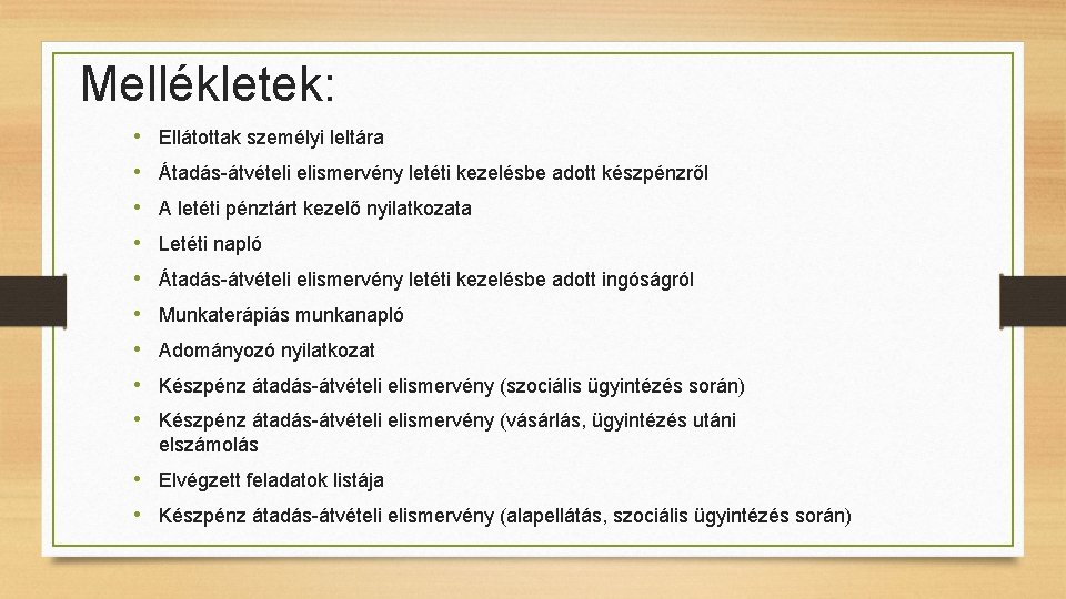 Mellékletek: • Ellátottak személyi leltára • Átadás-átvételi elismervény letéti kezelésbe adott készpénzről • A