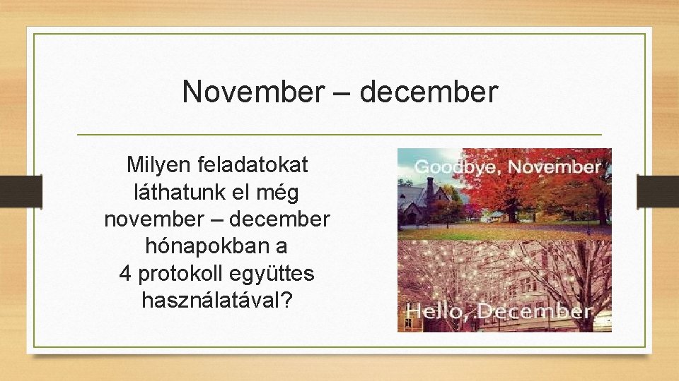 November – december Milyen feladatokat láthatunk el még november – december hónapokban a 4