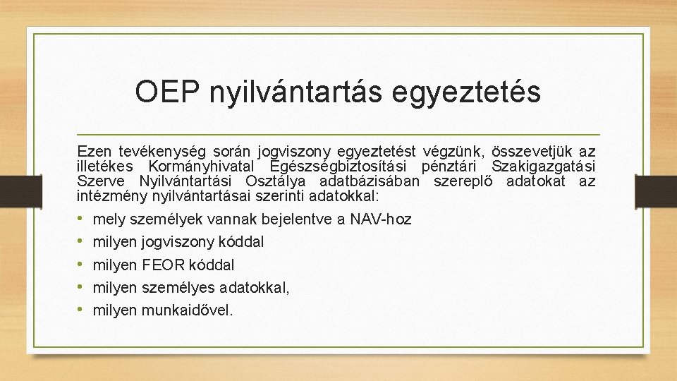 OEP nyilvántartás egyeztetés Ezen tevékenység során jogviszony egyeztetést végzünk, összevetjük az illetékes Kormányhivatal Egészségbiztosítási