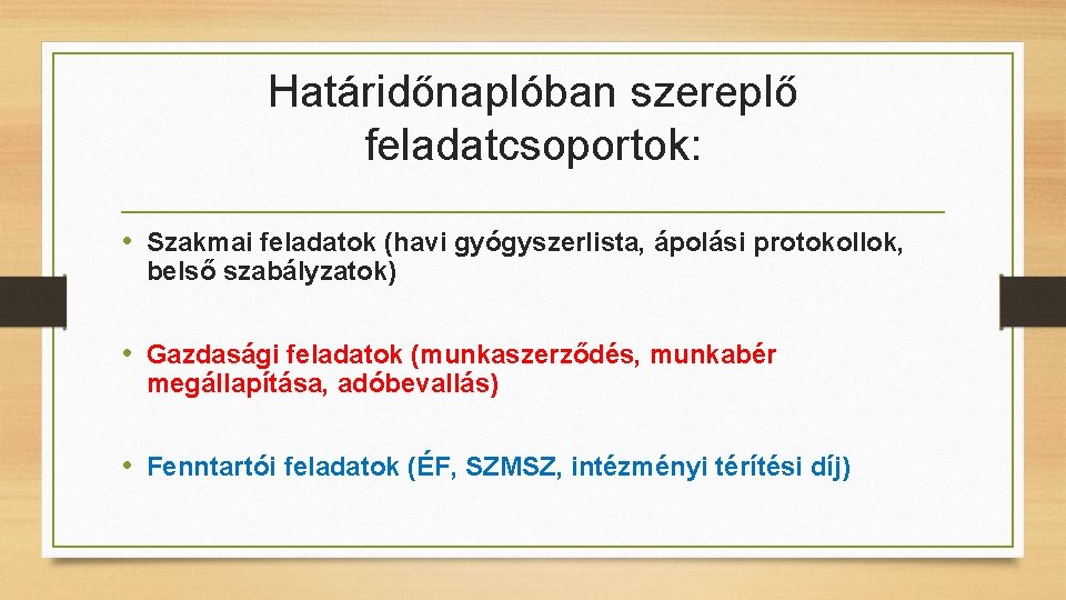 Határidőnaplóban szereplő feladatcsoportok: • Szakmai feladatok (havi gyógyszerlista, ápolási protokollok, belső szabályzatok) • Gazdasági