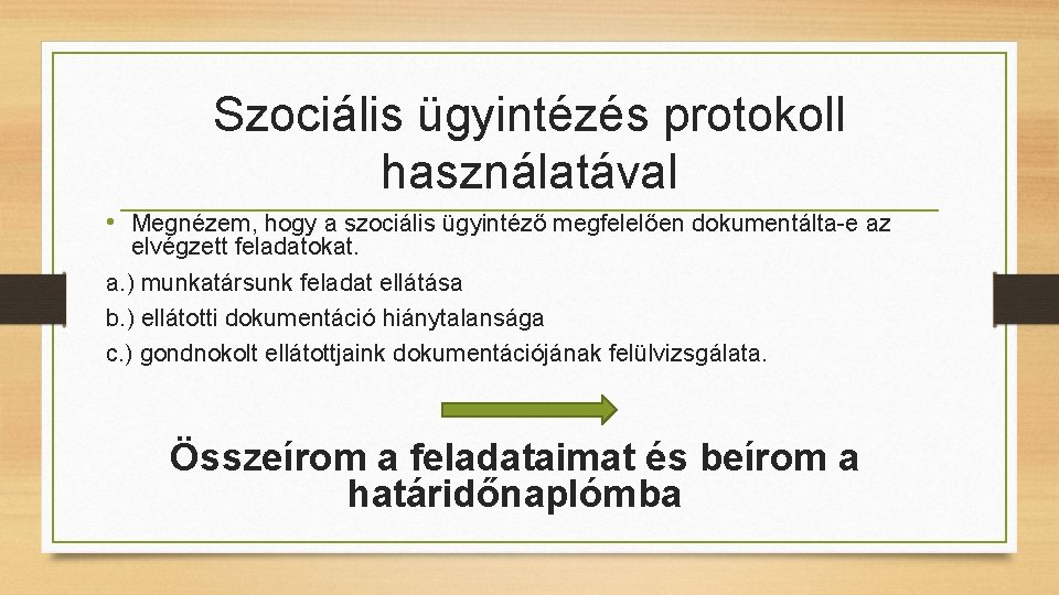 Szociális ügyintézés protokoll használatával • Megnézem, hogy a szociális ügyintéző megfelelően dokumentálta-e az elvégzett