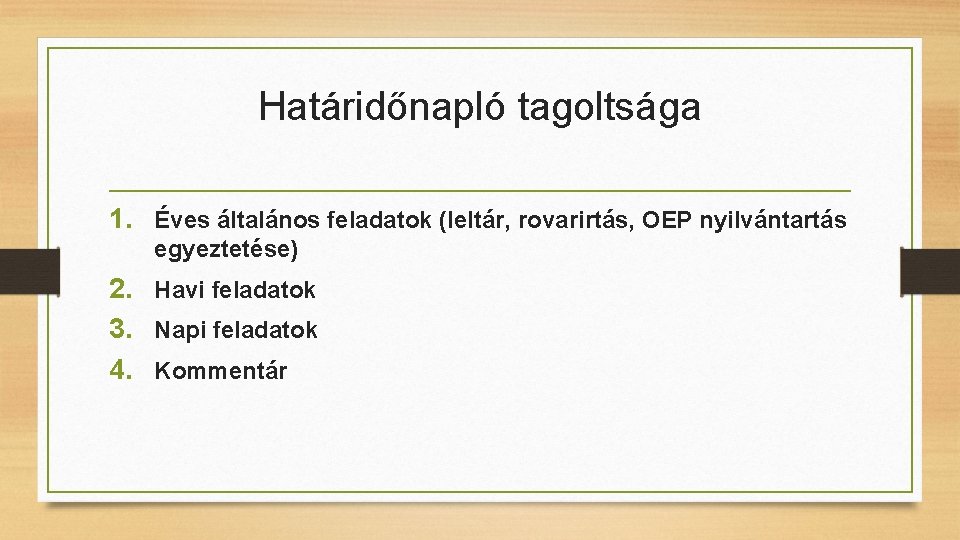 Határidőnapló tagoltsága 1. Éves általános feladatok (leltár, rovarirtás, OEP nyilvántartás egyeztetése) 2. Havi feladatok