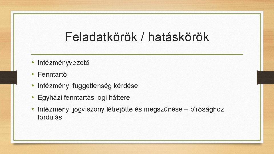 Feladatkörök / hatáskörök • • • Intézményvezető Fenntartó Intézményi függetlenség kérdése Egyházi fenntartás jogi