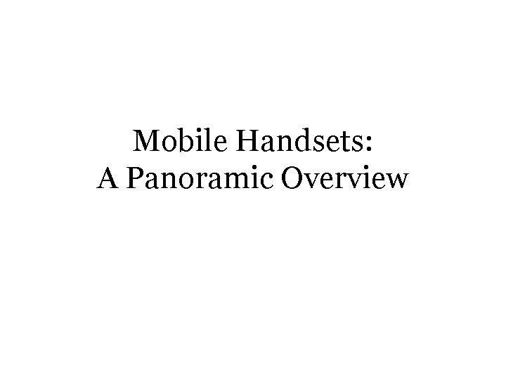 Mobile Handsets: A Panoramic Overview 