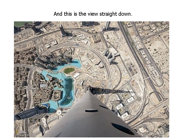 And this is the view straight down. And this is the view straight down.