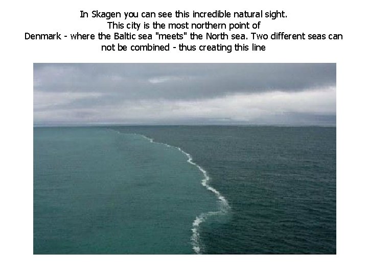 In Skagen you can see this incredible natural sight. This city is the most In Skagen you can see this incredible natural sight. This city is the most