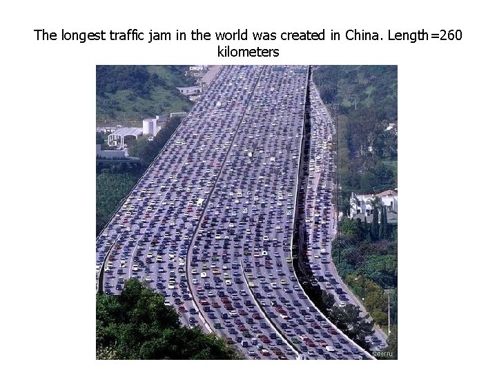 The longest traffic jam in the world was created in China. Length=260 kilometers The longest traffic jam in the world was created in China. Length=260 kilometers