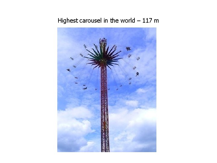 Highest carousel in the world – 117 m Highest carousel in the world – 117 m