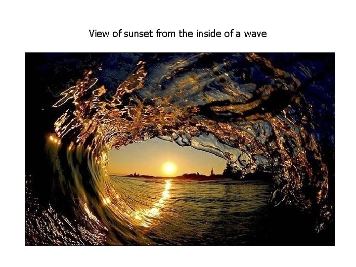 View of sunset from the inside of a wave View of sunset from the inside of a wave