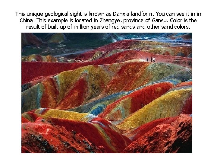 This unique geological sight is known as Danxia landform. You can see it in This unique geological sight is known as Danxia landform. You can see it in