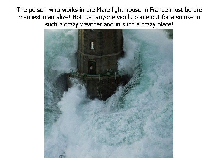 The person who works in the Mare light house in France must be the The person who works in the Mare light house in France must be the