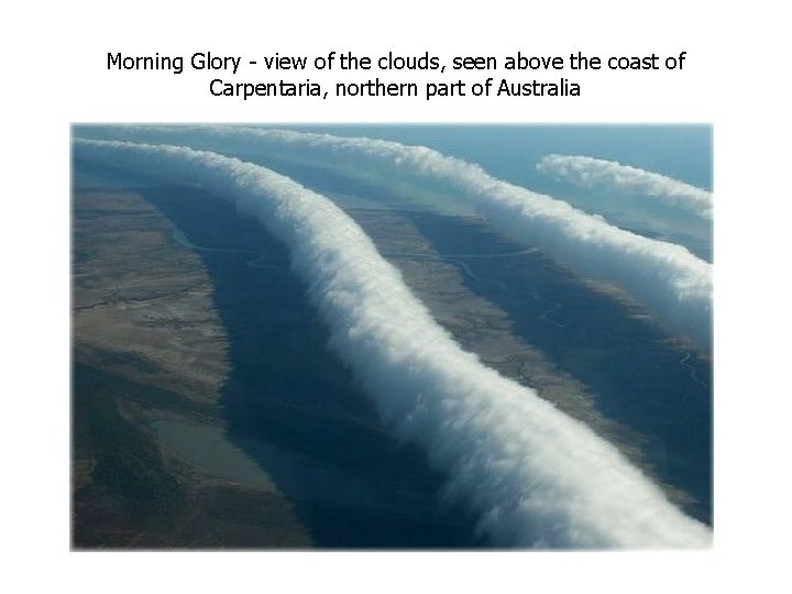 Morning Glory - view of the clouds, seen above the coast of Carpentaria, northern Morning Glory - view of the clouds, seen above the coast of Carpentaria, northern