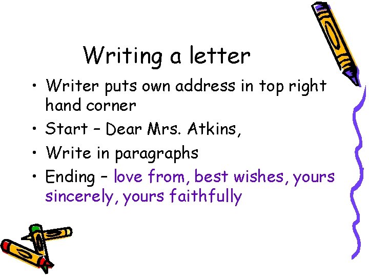 Writing a letter • Writer puts own address in top right hand corner •