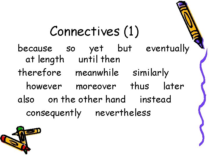 Connectives (1) because so yet but eventually at length until then therefore meanwhile similarly