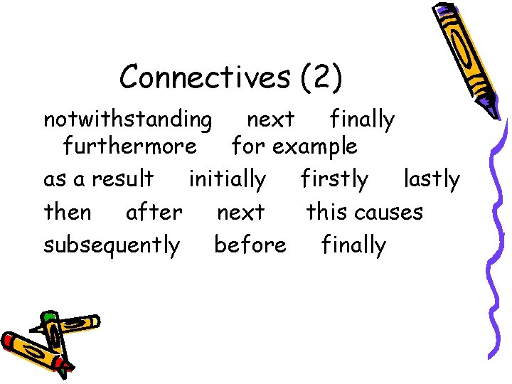 Connectives (2) notwithstanding next finally furthermore for example as a result initially firstly lastly