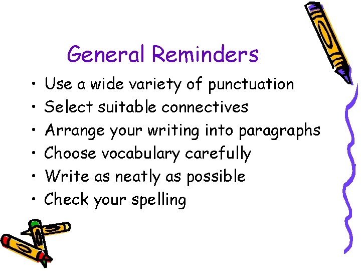 General Reminders • • • Use a wide variety of punctuation Select suitable connectives