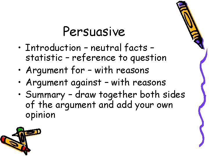 Persuasive • Introduction – neutral facts – statistic – reference to question • Argument