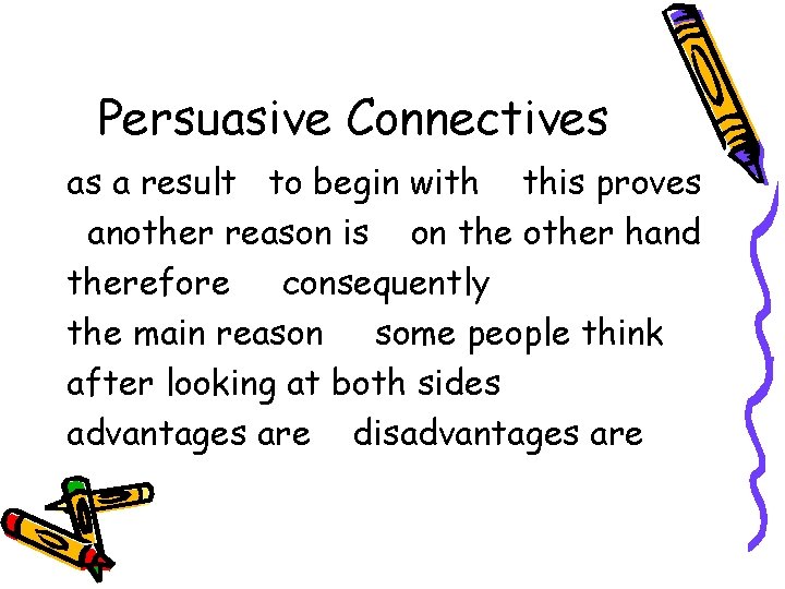 Persuasive Connectives as a result to begin with this proves another reason is on