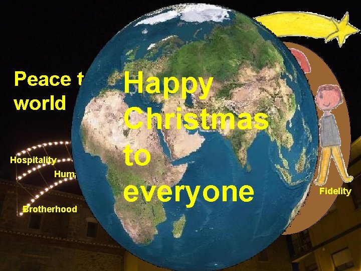 Peace to the. Happy world Ideal Hospitality Humanization Brotherhood Faith Christmas to everyone Joyfullness