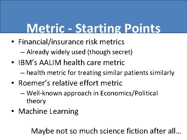 Metric - Starting Points • Financial/insurance risk metrics – Already widely used (though secret)