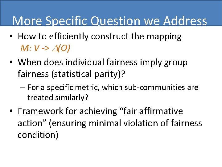 More Specific Question we Address • How to efficiently construct the mapping M: V