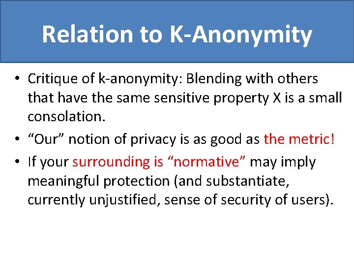 Relation to K-Anonymity • Critique of k-anonymity: Blending with others that have the same