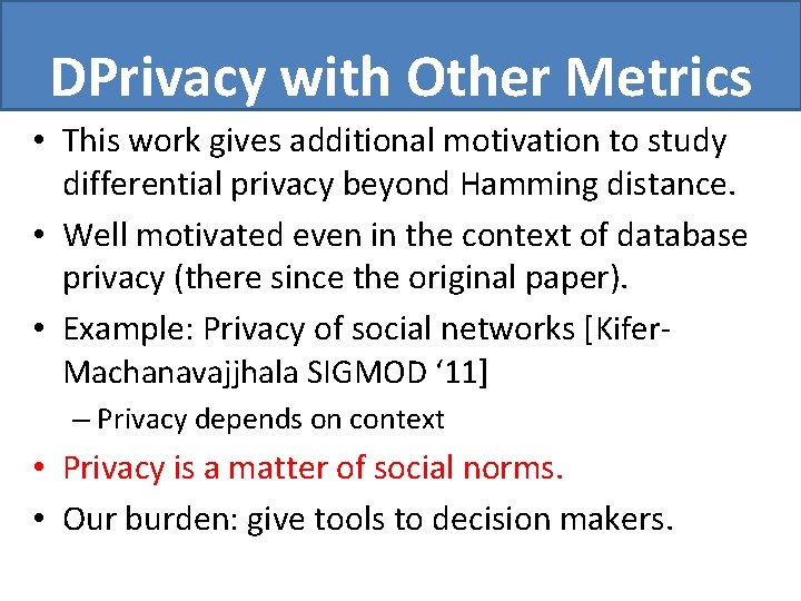 DPrivacy with Other Metrics • This work gives additional motivation to study differential privacy