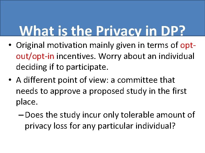 What is the Privacy in DP? • Original motivation mainly given in terms of