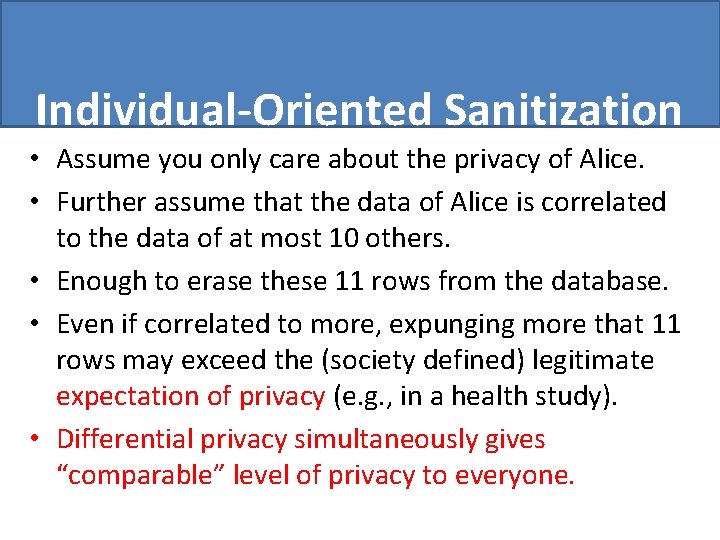 Individual-Oriented Sanitization • Assume you only care about the privacy of Alice. • Further