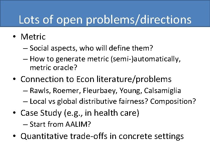 Lots of open problems/directions • Metric – Social aspects, who will define them? –
