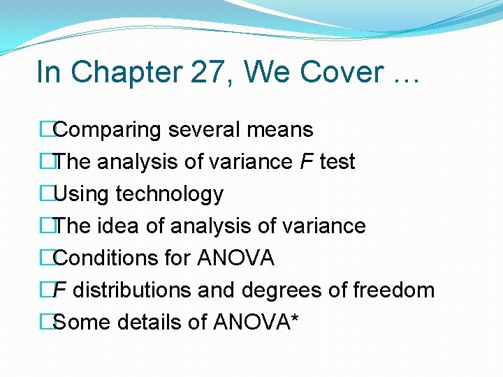 In Chapter 27, We Cover … �Comparing several means �The analysis of variance F