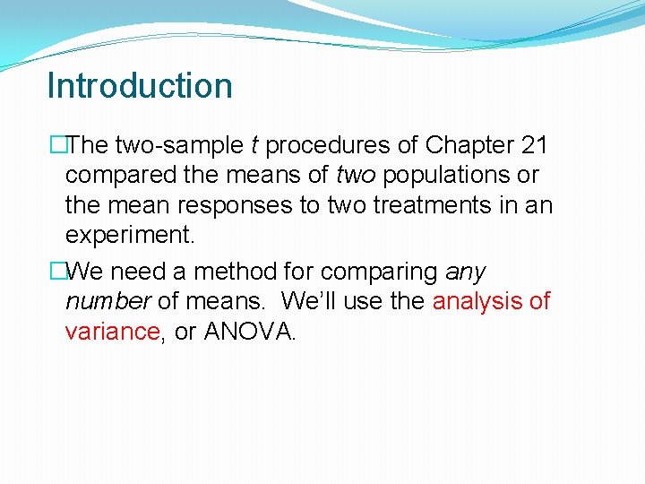 Introduction �The two-sample t procedures of Chapter 21 compared the means of two populations
