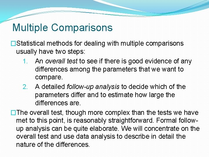 Multiple Comparisons �Statistical methods for dealing with multiple comparisons usually have two steps: 1.