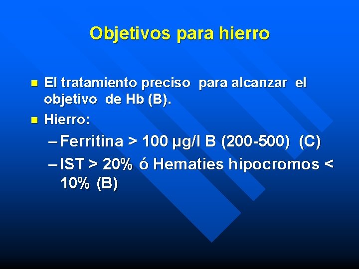 Objetivos para hierro n n El tratamiento preciso para alcanzar el objetivo de Hb