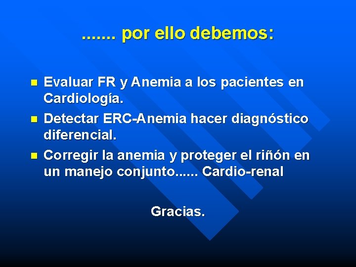 . . . . por ello debemos: n n n Evaluar FR y Anemia