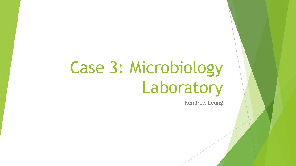 Case 3: Microbiology Laboratory Kendrew Leung 