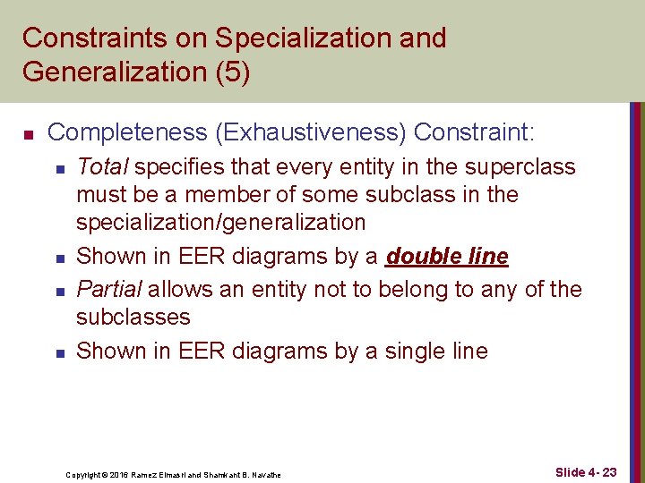 Constraints on Specialization and Generalization (5) n Completeness (Exhaustiveness) Constraint: n n Total specifies