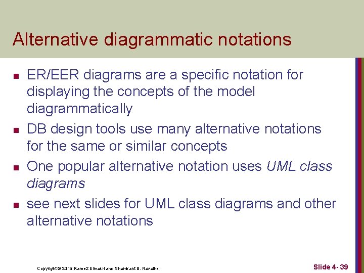 Alternative diagrammatic notations n n ER/EER diagrams are a specific notation for displaying the