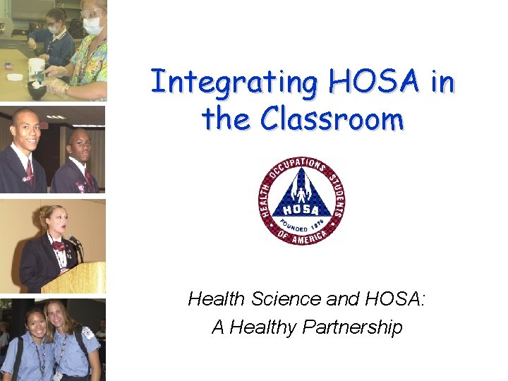 Integrating HOSA in the Classroom Health Science and HOSA: A Healthy Partnership 