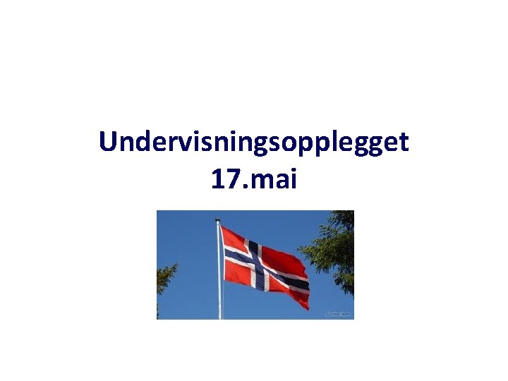 Undervisningsopplegget 17. mai om 17. mai 