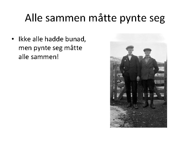 Alle sammen måtte pynte seg • Ikke alle hadde bunad, men pynte seg måtte