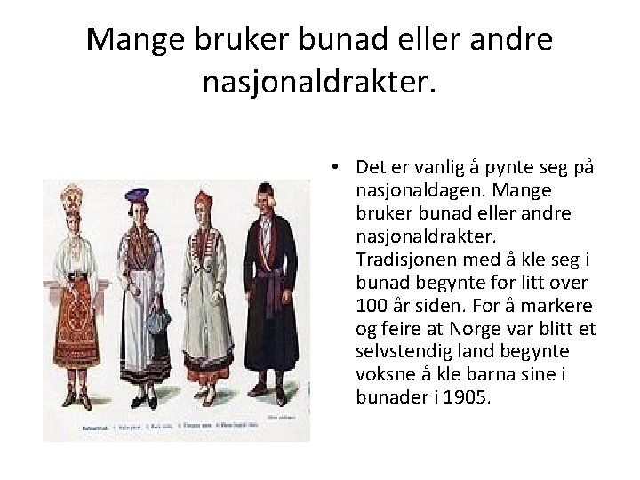 Mange bruker bunad eller andre nasjonaldrakter. • Det er vanlig å pynte seg på