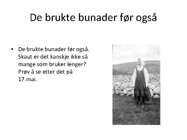 De brukte bunader før også • De brukte bunader før også. Skaut er det