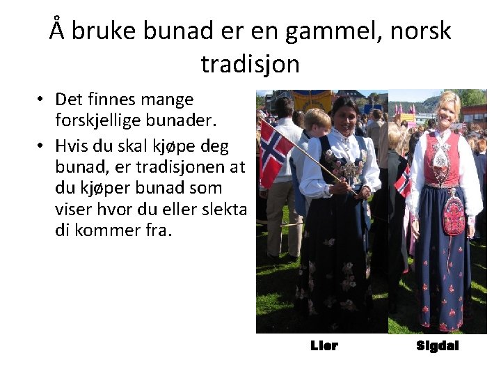 Å bruke bunad er en gammel, norsk tradisjon • Det finnes mange forskjellige bunader.