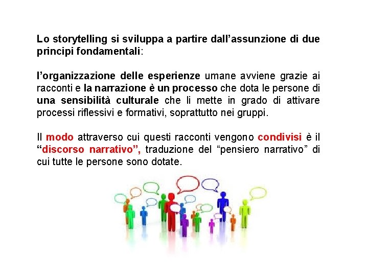 Lo storytelling si sviluppa a partire dall’assunzione di due principi fondamentali: l’organizzazione delle esperienze