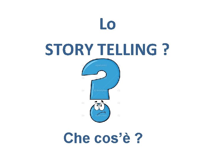 Lo STORY TELLING ? Che cos’è ? 