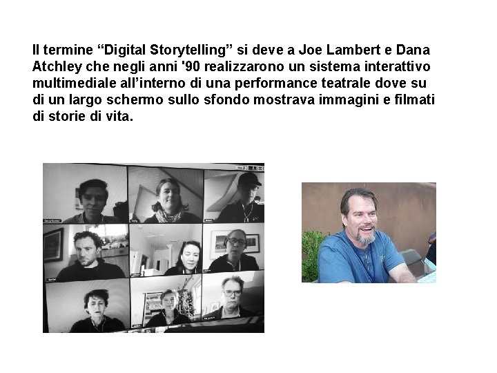 Il termine “Digital Storytelling” si deve a Joe Lambert e Dana Atchley che negli