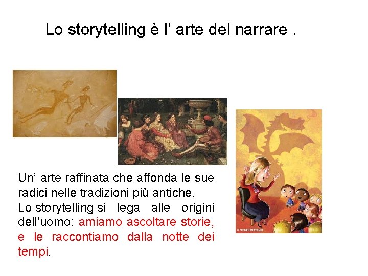  Lo storytelling è l’ arte del narrare. Un’ arte raffinata che affonda le