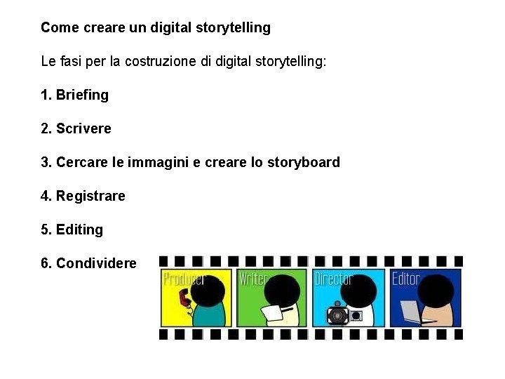Come creare un digital storytelling Le fasi per la costruzione di digital storytelling: 1.